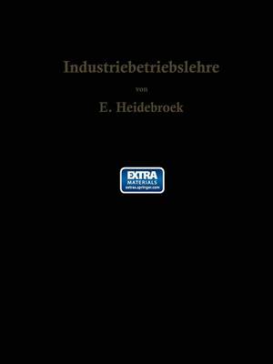 Industriebetriebslehre: Die Wirtschaftlich-Technische Organisation Des Industriebetriebes Mit Besonderer Ber cksichtigung Der Maschinenindustrie