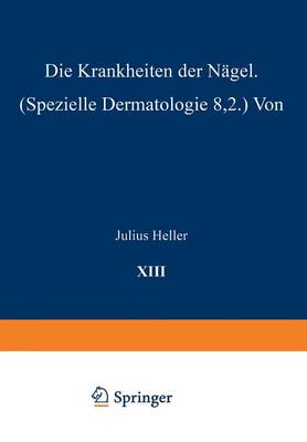 Die Krankheiten Der N gel: Speƶielle Dermatologie VIII/2 - Handbuch Der Haut- Und Geschlechtskrankheiten 13/2 (Paperback)