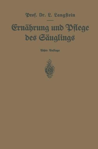 Ern hrung Und Pflege Des S uglings: Ein Leitfaden F r M tter Und Zur Einf hrung F r Pflegerinnen Unter Zugrundelegung Des Leitfadens Von Pescatore (Paperback)