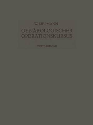 Der Gyn kologische Operationskursus: Mit Besonderer Ber cksichtigung Der Operations-Anatomie - Der Operations-Pathologie - Der Operations-Bakteriologie Und Der Fehlerquellen (Paperback)