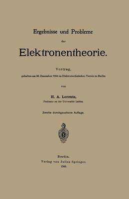 Ergebnisse Und Probleme Der Elektronentheorie: Vortrag, Gehalten Am 20. Dezember 1904 Im Elektrotechnischen Verein Zu Berlin (Paperback)
