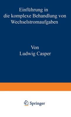 Einf hrung in Die Komplexe Behandlung Von Wechselstromaufgaben (Paperback)