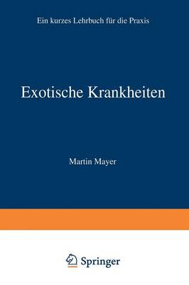 Exotische Krankheiten: Ein Lehrbuch Fur Die Praxis (Paperback)
