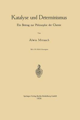Katalyse Und Determinismus: Ein Beitrag Zur Philosophie Der Chemie (Paperback)