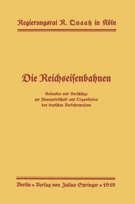 Die Reichseisenbahnen: Gedanken Und Vorschlage Zur Finanzwirtschaft Und Organisation Des Deutschen Verkehrswesens (Paperback)