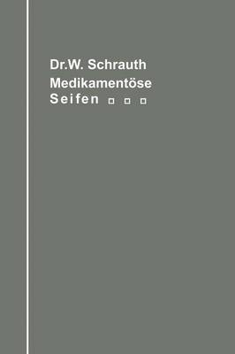 Die Medikament�sen Seifen Ihre Herstellung Und Bedeutung Unter Ber�cksichtigung Der Zwischen Medikament Und Seifengrundlage M�glichen Chemischen Wechselbeziehungen: Ein Handbuch F�r Chemiker, Seifenfabrikanten, Apotheker Und �rzte (Paperback)