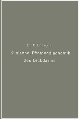 Klinische R�ntgendiagnostik Des Dickdarms Und Ihre Physiologischen Grundlagen (Paperback)