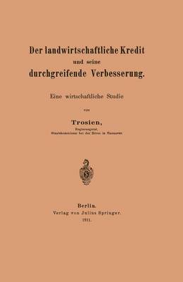 Der Landwirtschaftliche Kredit Und Seine Durchgreifende Verbesserung: Eine Wirtschaftliche Studie (Paperback)