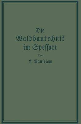 Die Waldbautechnik Im Spessart: Eine Historisch-Kritische Untersuchung Ihrer Epochen (Paperback)