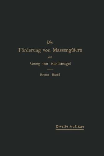Die F rderung Von Masseng tern: I. Band Bau Und Berechnung Der Stetig Arbeitenden F rderer (Paperback)