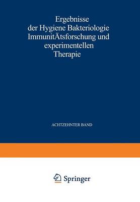 Ergebnisse Der Hygiene Bakteriologie Immunitatsforschung Und Experimentellen Therapie: Fortsetzung Des Jahresberichts UEber Die Ergebnisse Der Immunitatsforschung. Achtzehnter Band (Paperback)
