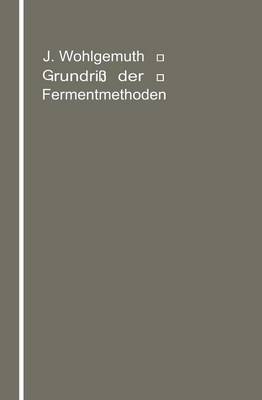 Grundri� Der Fermentmethoden: Ein Lehrbuch F�r Mediziner, Chemiker Und Botaniker (Paperback)