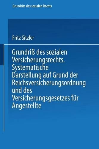 Grundri Des Sozialen Versicherungsrechts: Systematische Darstellung Auf Grund Der Reichsversicherungsordnung Und Des Versicherungsgesetzes F r Angestellte - Grundriss Des Sozialen Rechts 1 (Paperback)