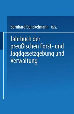 Jahrbuch Der Preu ischen Forst- Und Jagdgesetzgebung Und Verwaltung: Einundzwanzigster Band (Paperback)