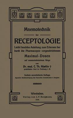 Mnemotechnik Der Receptologie: Leicht Fassliche Anleitung Zum Erlernen Der Durch Die Pharmacopoe Vorgeschriebenen Maximaldosen Auf Mnemotechnischem Wege (Paperback)