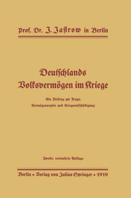Deutschlands Volksverm gen Im Kriege: Ein Beitrag Zur Frage: Verm gensopfer Und Kriegsentsch digung (Paperback)