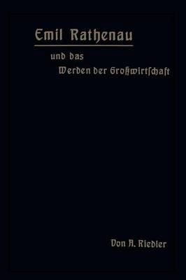 Emil Rathenau Und Das Werden Der Gro�wirtschaft (Paperback)