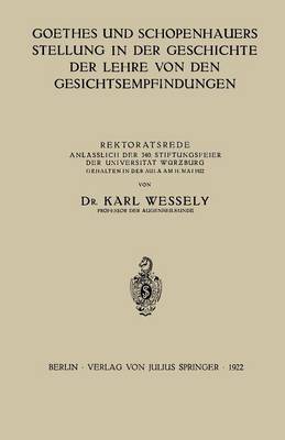 Goethes Und Schopenhauers Stellung in Der Geschichte Der Lehre Von Den Gesichtsempfindungen: Rektoratsrede Anl sslich Der 340. Stiftungsfeier Der Universit t W rzburg Gehalten in Der Aula Am 11. Mai 1922 (Paperback)