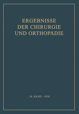 Ergebnisse Der Chirurgie Und Orthop�die: Sechsunddreissigster Band - Ergebnisse Der Chirurgie Und Orthopadie 36 (Paperback)