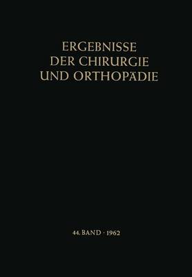 Ergebnisse Der Chirurgie Und Orthopadie - Ergebnisse Der Chirurgie Und Orthopadie 44 (Paperback)