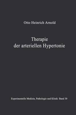Therapie der Arteriellen Hypertonie - Experimentelle Medizin, Pathologie und Klinik 30 (Paperback)