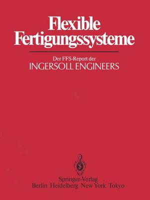 Flexible Fertigungssysteme: Der FFS-Report der INGERSOLL ENGINEERS (Paperback)