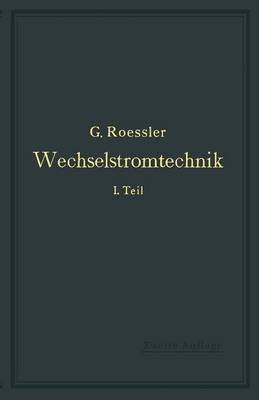 Wechselstromtechnik: 1. Teil (Paperback)