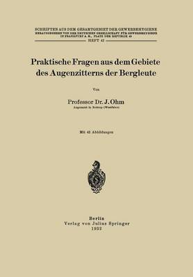 Praktische Fragen Aus Dem Gebiete Des Augenzitterns Der Bergleute - Schriften Aus Dem Gesamtgebiet der Gewerbehygiene 42 (Paperback)