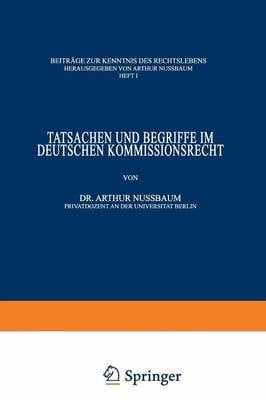 Tatsachen Und Begriffe Im Deutschen Kommissionsrecht - Beitrage Zur Kenntnis Des Rechtslebens 1 (Paperback)