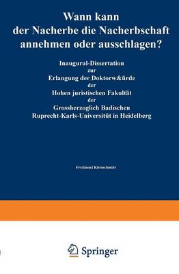 Wann Kann Der Nacherbe Die Nacherbschaft Annehmen Oder Ausschlagen?: Inaugural-Dissertation Zur Erlangung Der Doktorw rde Der Hohen Juristischen Fakult t Der Grossherzoglich Badischen Ruprecht-Karls-Universit t in Heidelberg (Paperback)