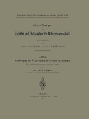 Strahlengang Und Vergr erung in Optischen Instrumenten: Eine Einf hrung in Die Neueren Optischen Theorien - Abhandlungen Zur Didaktik Und Philosophie der Naturwissensch 5 (Paperback)