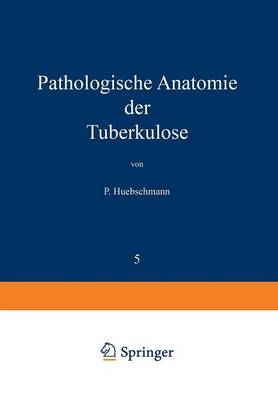 Pathologische Anatomie Der Tuberkulose - Die Tuberkulose Und Ihre Grenzgebiete in Einzeldarstellungen 5 (Paperback)