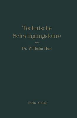 Technische Schwingungslehre: Ein Handbuch Fur Ingenieure, Physiker Und Mathematiker Bei Der Untersuchung Der in Der Technik Angewendeten Periodischen Vorgange (Paperback)