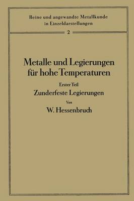 Metalle Und Legierungen F r Hohe Temperaturen: Erster Teil Zunderfeste Legierungen - Reine Und Angewandte Metallkunde in Einzeldarstellungen 2 (Paperback)