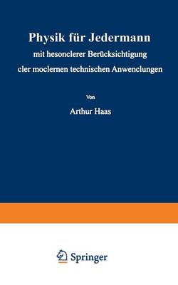 Physik Fur Jedermann: Mit Besonderer Berucksichtigung Der Modernen Technischen Anwendungen - Verstandliche Wissenschaft 20 (Paperback)