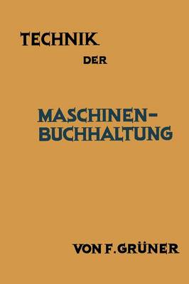 Technik Der Maschinen-Buchhaltung: Grunds tze Und Anwendungsbeispiele (Paperback)