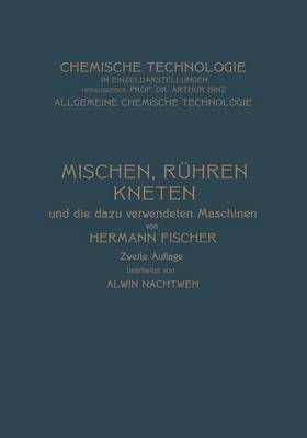 Mischen R hren, Kneten Und Die Dazu Verwendeten Maschinen - Chemische Technologie in Einzeldarstellungen (Paperback)