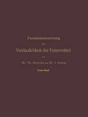 Zusammensetzung Und Verdaulichkeit Der Futtermittel. Nach Vorhandenen Analysen Und Untersuchungen Zusammengestellt: Erster Band (Paperback)