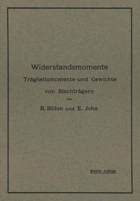 Widerstandsmomente: Tr�gheitsmomente Und Gewichte Von Blechtr�gern Nebst Numerisch Geordneter Zusammenstellung Der Widerstandsmomente Von 59 Bis 113 930 Zahlreichen Berechnungsbeispielen Und Hilfstafeln (Paperback)