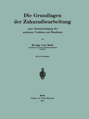 Die Grundlagen Der Zahnradbearbeitung: Unter Ber�cksichtigung Der Modernen Verfahren Und Maschinen (Paperback)