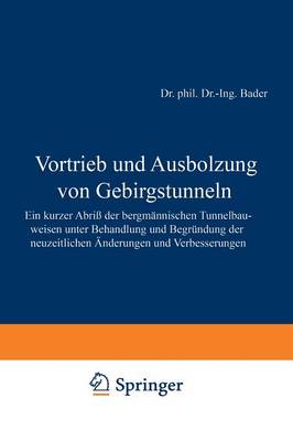 Vortrieb Und Ausbolzung Von Gebirgstunneln: Ein Kurzer Abri� Der Bergm�nnischen Tunnelbauweisen Unter Behandlung Und Begr�ndung Der Neuzeitlichen �nderungen Und Verbesserungen (Paperback)