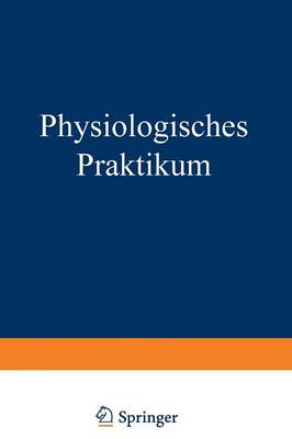 Physiologisches Praktikum: Chemische, Physikalisch-Chemische, Physikalische Und Physiologiche Methoden (Paperback)