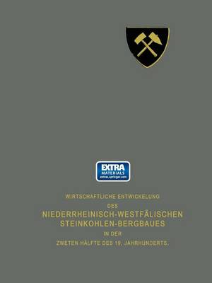 Wirtschaftliche Entwickelung Des Niederrheinisch-Westfalischen Steinkohlen-Bergbaues in Der Zweiten Halfte Des 19. Jahrhunderts: Erster Teil (Paperback)