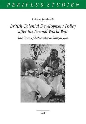 British Colonial Development Policy After the Second World War: The Case of Sukumaland, Tanganyika - Periplus Studien 14 (Paperback)