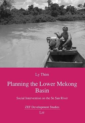 Planning the Lower Mekong Basin: Social Intervention on the Se San River - ZEF Development Studies 16 (Paperback)
