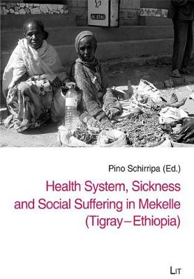 Health System, Sickness and Social Suffering in Mekelle (Tigray-Ethiopia) - Mekelle University Social Science Series 1 (Paperback)