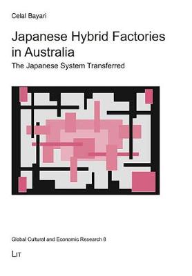 Japanese Hybrid Factories in Australia: The Japanese System Transferred - Global Cultural and Economic Research 8 (Paperback)