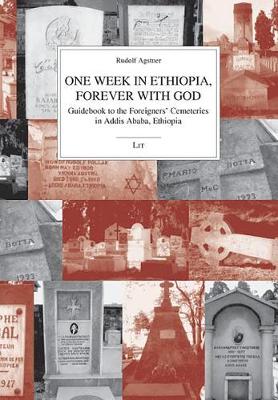 One Week in Ethiopia, Forever with God: Guidebook to the Foreigners' Cemeteries in Addis Ababa, Ethiopia - Kulturwissenschaft No. 25 (Paperback)