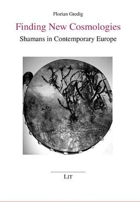 Finding New Cosmologies: Shamans in Contemporary Europe - Ethnologie No. 40 (Paperback)