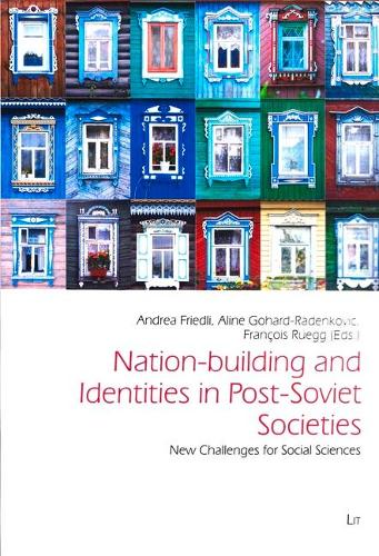 Nation-Building and Identities in Post-Soviet Societies: New Challenges for Social Sciences - Freiburg Studies in Social Anthropology / Freiburger Soziala 47 (Paperback)